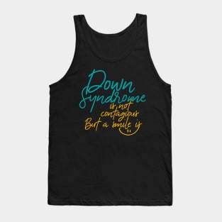 Down Syndrome Is Not Contagious But a Smile Is Tank Top